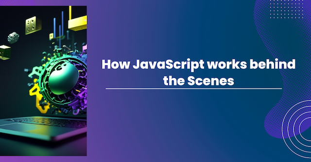 How Does JavaScript Work Behind the Scenes? JS Engine and Runtime Explained